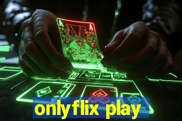 onlyflix play